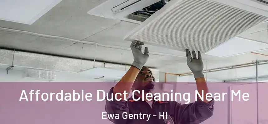  Affordable Duct Cleaning Near Me Ewa Gentry - HI
