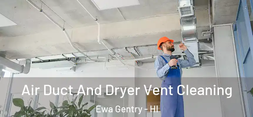 Air Duct And Dryer Vent Cleaning Ewa Gentry - HI
