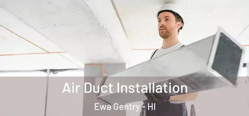  Air Duct Installation Ewa Gentry - HI