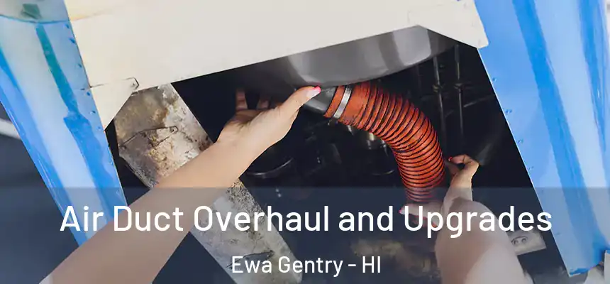 Air Duct Overhaul and Upgrades Ewa Gentry - HI