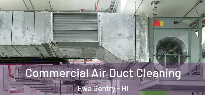 Commercial Air Duct Cleaning Ewa Gentry - HI
