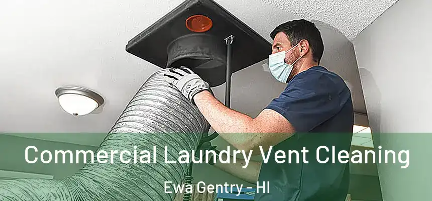  Commercial Laundry Vent Cleaning Ewa Gentry - HI
