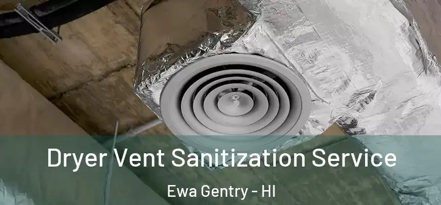  Dryer Vent Sanitization Service Ewa Gentry - HI