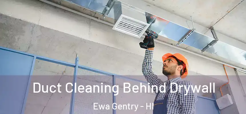  Duct Cleaning Behind Drywall Ewa Gentry - HI