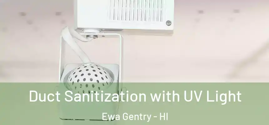  Duct Sanitization with UV Light Ewa Gentry - HI