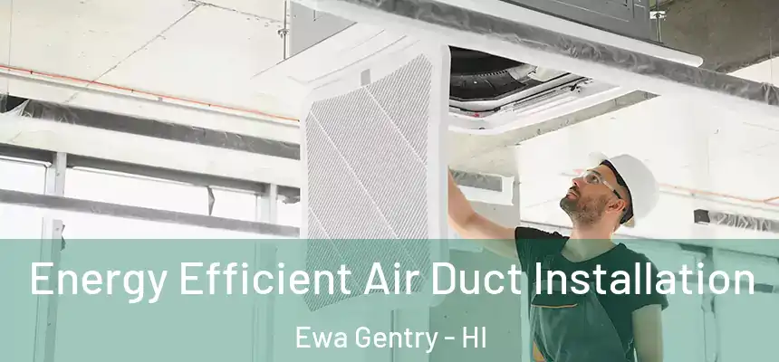  Energy Efficient Air Duct Installation Ewa Gentry - HI