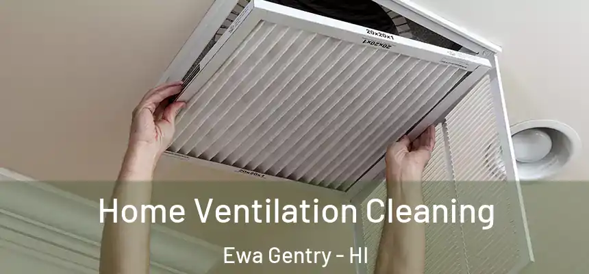 Home Ventilation Cleaning Ewa Gentry - HI