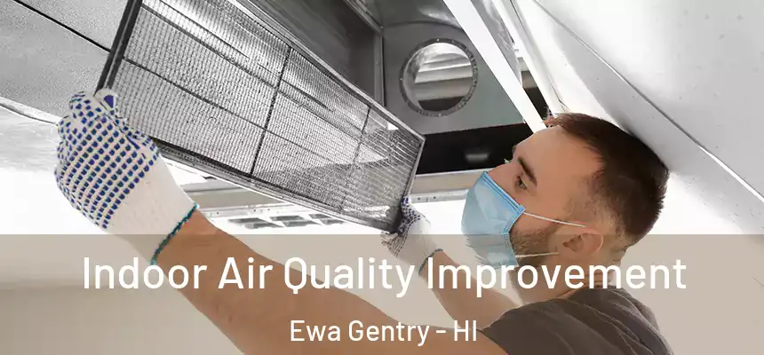 Indoor Air Quality Improvement Ewa Gentry - HI