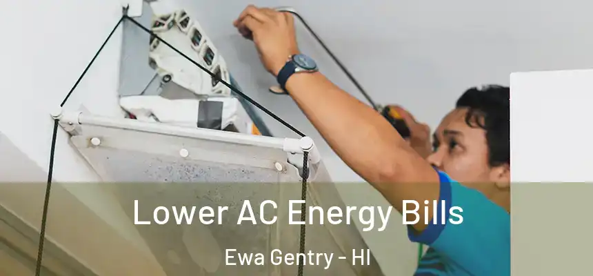 Lower AC Energy Bills Ewa Gentry - HI