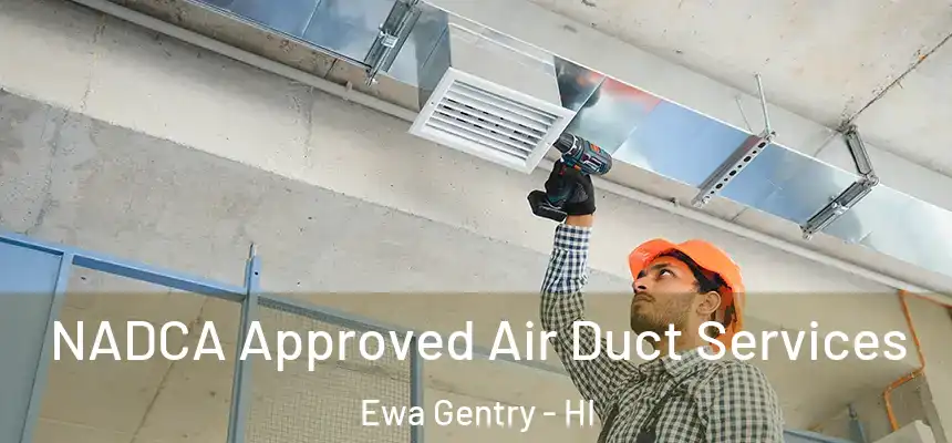  NADCA Approved Air Duct Services Ewa Gentry - HI