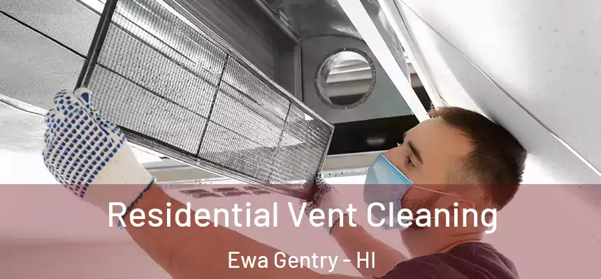 Residential Vent Cleaning Ewa Gentry - HI