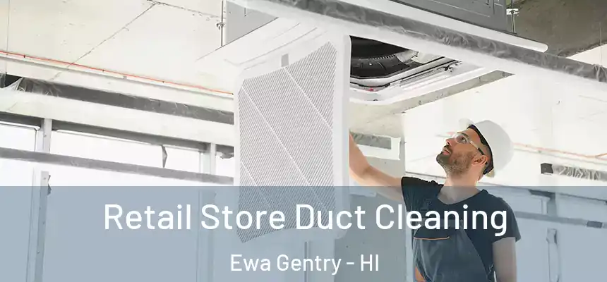  Retail Store Duct Cleaning Ewa Gentry - HI