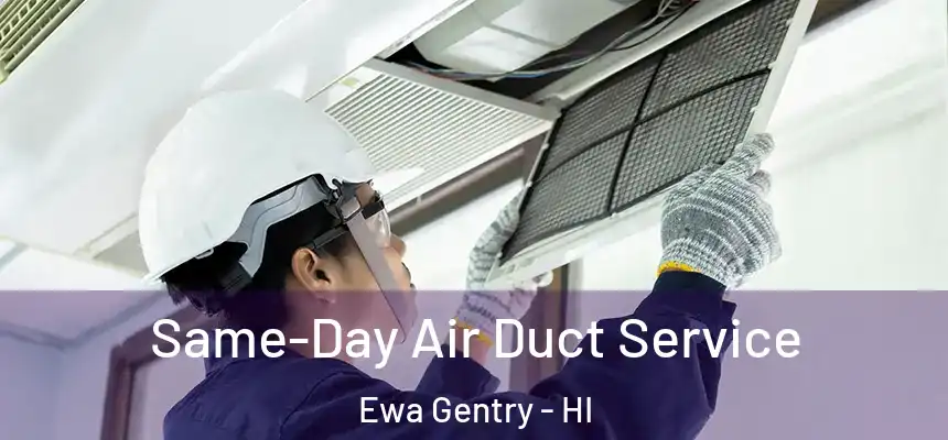Same-Day Air Duct Service Ewa Gentry - HI