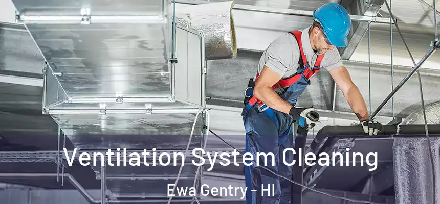  Ventilation System Cleaning Ewa Gentry - HI